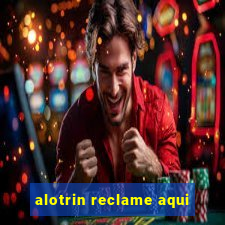 alotrin reclame aqui